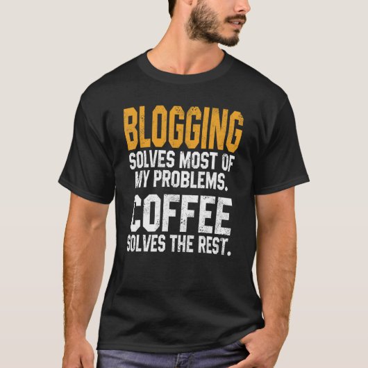 Blogging Solves My Problems Coffee Bloggers Bloc T-Shirt (Vorderseite)