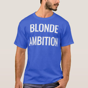 Blonde Ambition Flair Novelty Statement T-Shirt