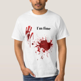 Blood Print Splatter I'm Fine Funny T-Shirt