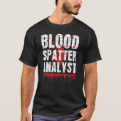 Blood Splatter Analyst Forensic Science True Crime T-Shirt (Vorderseite)