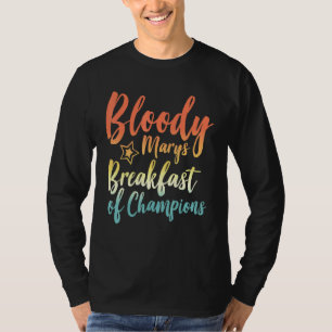 Bloody Mary Breakfast Champions Brunch Bloody T-Shirt