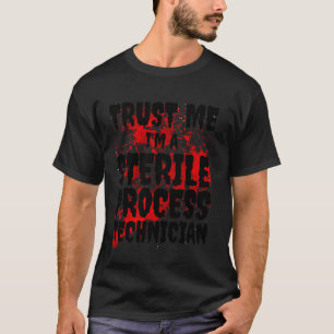 Bloody Trust Me I M a Sterile Process Techncian H T-Shirt
