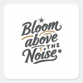 Bloom Above The Noise | Inspirational Retro  Quadratischer Aufkleber