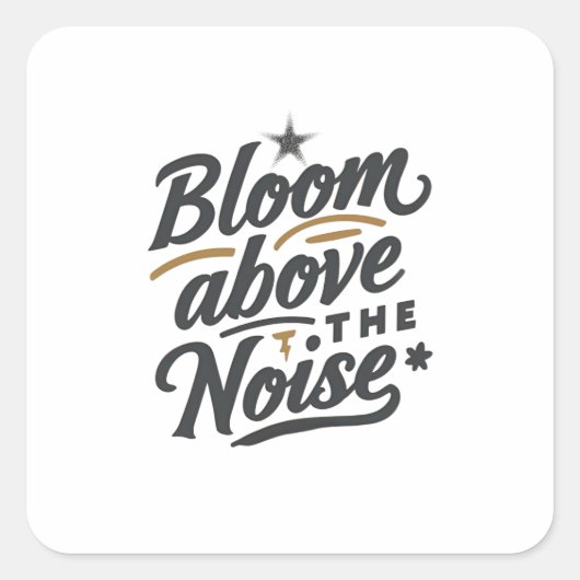 Bloom Above The Noise | Inspirational Retro Quadratischer Aufkleber (Vorderseite)