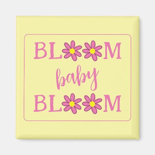 Bloom Baby Bloom Magnet (Vorne)