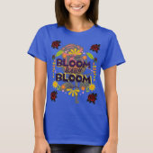 Bloom, Baby, Bloom-T - Shirt (Vorderseite)