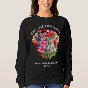 BLOOM, IN DEM SIE Christliche Blume PLANEN Sweatshirt