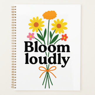 Bloom Loudly  Planer