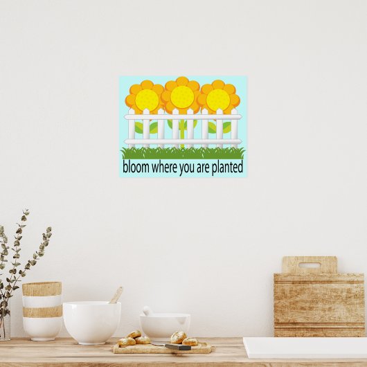 Bloom where Planted Garden Print Poster (Küche)