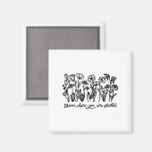 Bloom Where You Are Planted, Botanical, Insrationa Magnet (Vorderseite/Rückseite)