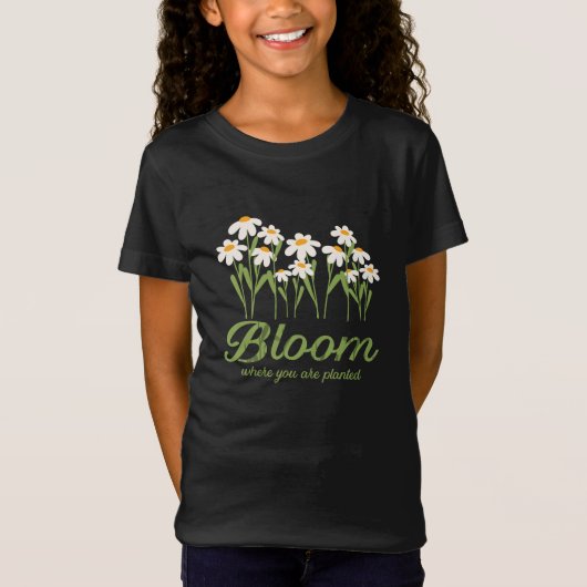 Bloom Where You Are Planted - Daisy Flower Quote D T-Shirt (Vorderseite)