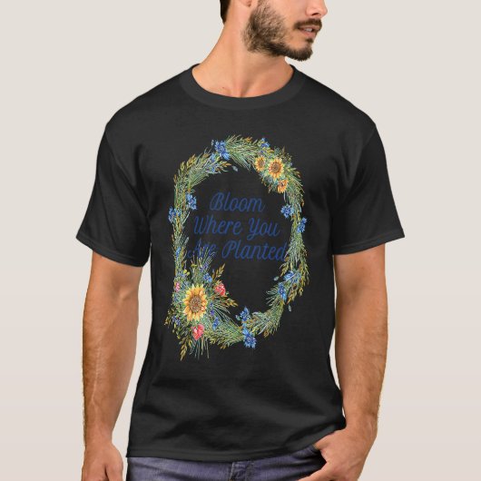Bloom Where You Are Planted Inspiration With Sunfl T-Shirt (Vorderseite)