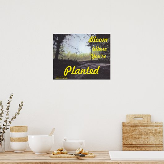 "BLOOM where you are PLANTED" POSTER (Küche)