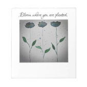 Bloom where you be pflanzed Notepad Notizblock (Vorderseite)