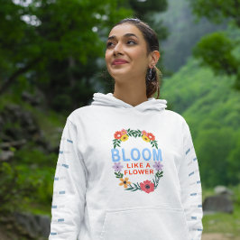 Bloom Wie eine Blume Motivierend Blumentypografie Hoodie