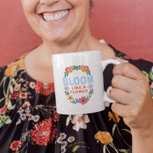 Bloom Wie eine Blume Motivierend Blumentypografie Kaffeetasse