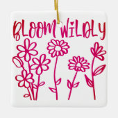 BLOOM WILDLY [2] KERAMIKORNAMENT (Vorderseite)