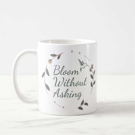 Bloom Without Asking Inspirational Mug Kaffeetasse (Links)