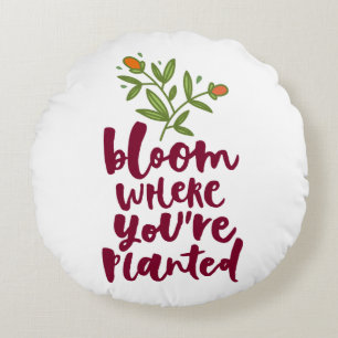 Bloom, wo du gepflanzt bist rundes kissen