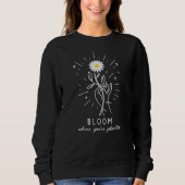 Bloom, wo du gepflanzt bist sweatshirt (Vorderseite)