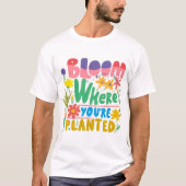 Bloom, wo immer Sie gepflanzt sind: Ihr Potenzial T-Shirt (Vorderseite)