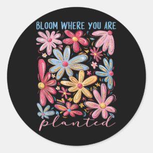 Bloom, wo Sie gepflanzt Inspiration Mental H Runder Aufkleber