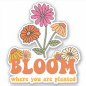 Bloom Wo Sie gepflanzt sind Aufkleber (Vorderseite)