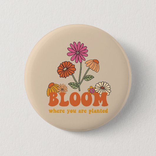 Bloom Wo Sie gepflanzt sind Button (Vorderseite)
