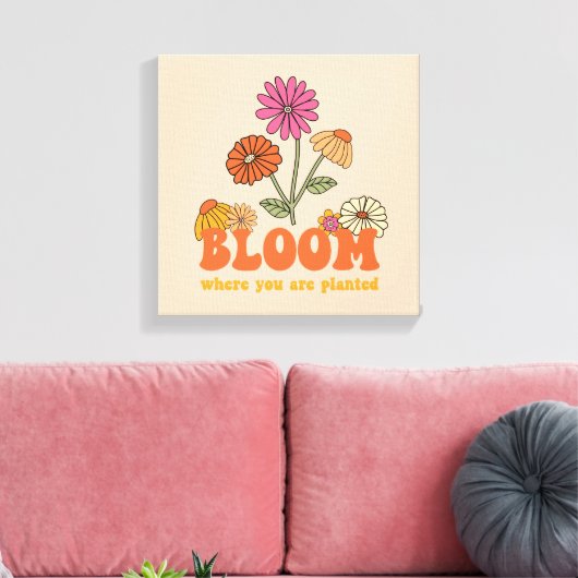 Bloom Wo Sie gepflanzt sind Leinwanddruck (Insitu (Wohnzimmer))