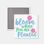 Bloom Wo Sie gepflanzt sind Magnet (Vorderseite/Rückseite)