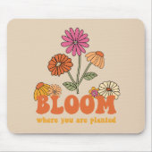 Bloom Wo Sie gepflanzt sind Mousepad (Vorne)