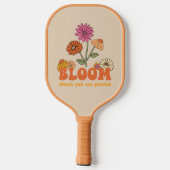 Bloom Wo Sie gepflanzt sind Pickleball Schläger (Rückseite)