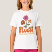 Bloom Wo Sie gepflanzt sind T-Shirt (Vorderseite)