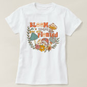 Bloom, wo Sie T - Shirt gepflanzt sind | MOTIVIERE (Design vorne)