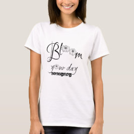 Bloom Your Day Charming Positive Vibe Täglich T-Shirt