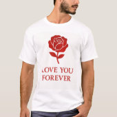 Blooming Rose Expressing Forever Romantic  T-Shirt (Vorderseite)