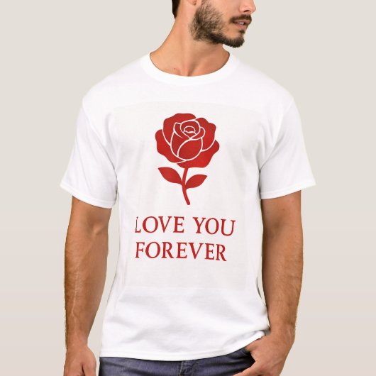 Blooming Rose Expressing Forever Romantic T-Shirt (Vorderseite)