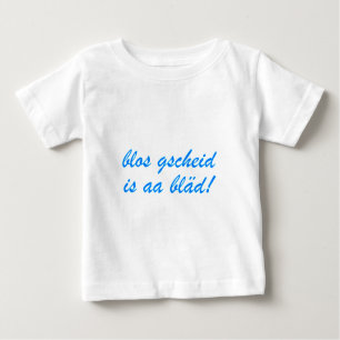 blos gscheid is aa bläd bayrisch Bayern Baby T-shirt