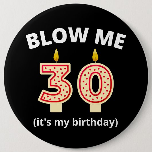 Blow me 30. Geburtstag Button (Vorderseite)