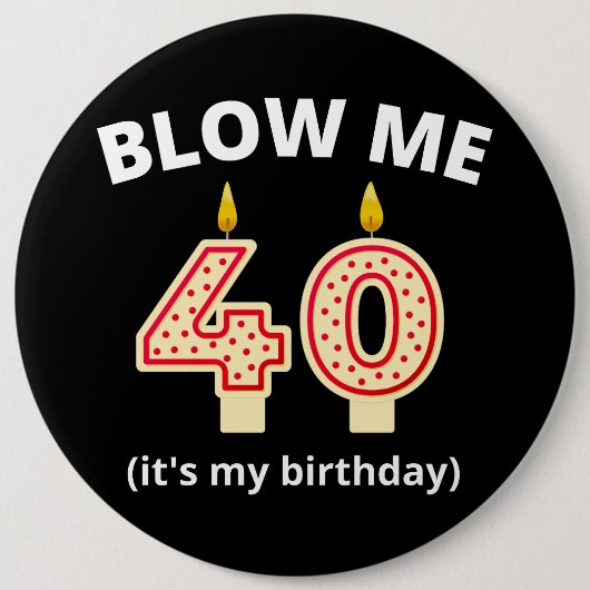 Blow Me 40. Geburtstag Button (Vorderseite)