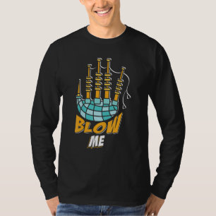 Blow Me Bagpipe Piper Scotland Bagpiper Musiker T-Shirt