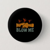 Blow Me Duck Call Waterfowl Hunter Funny Duck Hunt Button (Vorderseite)