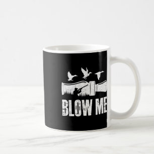 Blow Me Duck Call Waterfowl Hunter Funny Duck Hunt Kaffeetasse