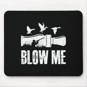 Blow Me Duck Call Waterfowl Hunter Funny Duck Hunt Mousepad