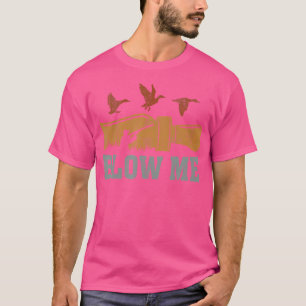 Blow Me Duck Call Waterfowl Hunter Funny Duck Hunt T-Shirt