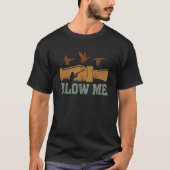 Blow Me Duck Call Waterfowl Hunter Funny Duck Hunt T-Shirt (Vorderseite)