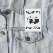 BLOW ME FÜR LUCK BUTTON (Insitu)