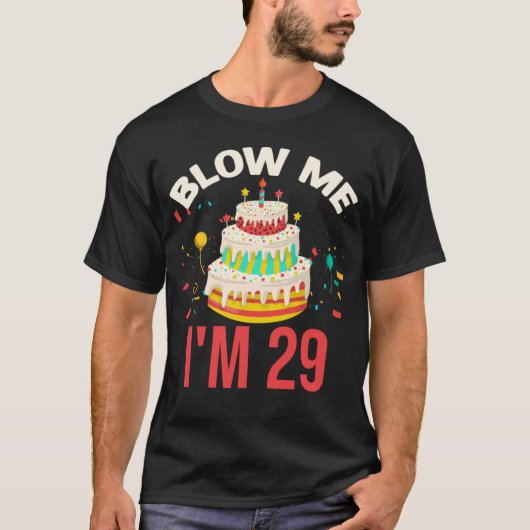 Blow Me I m 29 T-Shirt (Vorderseite)