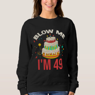 Blow Me I m 49 Sweatshirt
