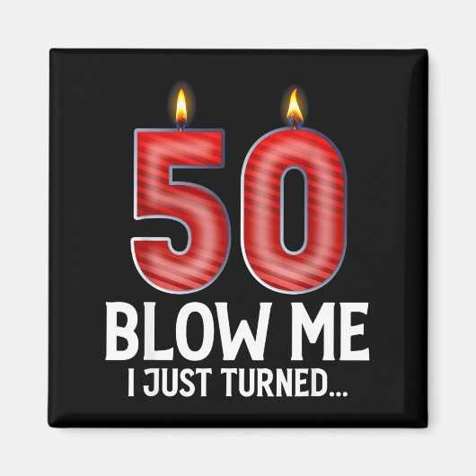 Blow Me I Turned 50 Years Old Funny 50th Birthday  Magnet (Vorne)